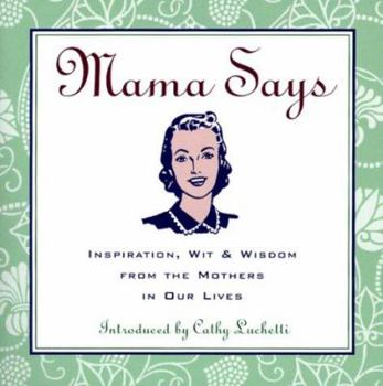 Paperback Mama Says: Inspiration, Wit, & Wisdom from the Mothers in Our Lives Book