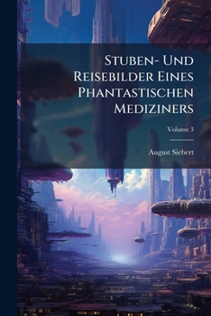 Paperback Stuben- Und Reisebilder Eines Phantastischen Mediziners; Volume 3 Book