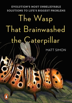 Hardcover The Wasp That Brainwashed the Caterpillar: Evolution's Most Unbelievable Solutions to Life's Biggest Problems Book