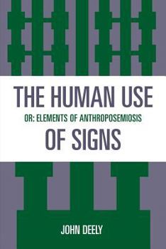 Paperback The Human Use of Signs: Or Elements of Anthroposemiosis Book