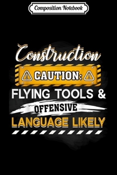 Composition Notebook: Construction Worker Caution Flying Tool & Offensive Language  Journal/Notebook Blank Lined Ruled 6x9 100 Pages