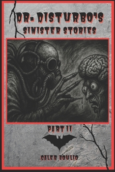 Dr.Disturbos Sinister Stories: Part 2