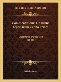 Hardcover Commentationis De Rebus Tegeatarum Capita Priora: Dissertatio Inauguralis (1843) [Latin] Book