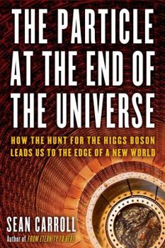 Hardcover The Particle at the End of the Universe: How the Hunt for the Higgs Boson Leads Us to the Edge of a New World Book