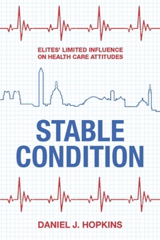 Paperback Stable Condition: Elites' Limited Influence on Health Care Attitudes Book