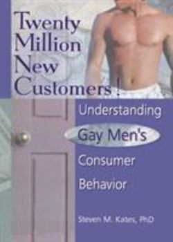 Paperback Twenty Million New Customers!: Understanding Gay Men's Consumer Behavior Book