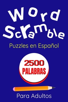 Paperback Word Scramble Puzzles en Espa?ol Para Adultos 2500 Palabras: Pasatiempos Juegos Entretenidos Listos y Divertidos Para Jugar en Casa Con Muchas Palabra [Spanish] Book