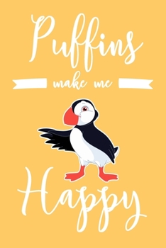 Paperback Puffins Make Me Happy: 6x9" Dot Bullet Notebook/Journal Funny Puffin Lover, Bird Lover, Bird Watcher Gift Idea Book