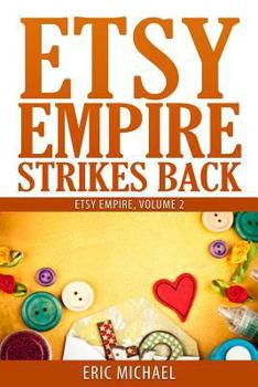 Etsy Empire Strikes Back: Etsy Success with Etsy Promotion, Etsy Gift Cards and Etsy Coupon Codes for Sellers, Instagram for Etsy, Youtube for Etsy and a Special Section on Etsy Jewelry Shop Tips