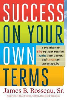 Paperback Success on Your Own Terms: 6 Promises to Fire Up Your Passion, Ignite Your Career, and Create an Amazing Life Book