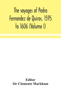 The voyages of Pedro Fernandez de Quiros, 1595 to 1606