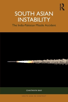 South Asian Instability: The India-Pakistan Missile Accident (South Asia in Context)