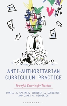 Hardcover Anti-Authoritarian Curriculum Practice: Powerful Theories for Teachers Book