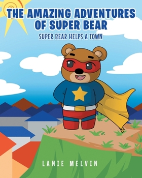 Paperback The Amazing Adventures Of Super Bear: Super Bear Helps a Town Book