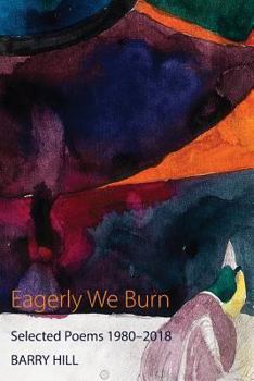 Paperback Eagerly We Burn: Selected Poems 1980-2018 Book