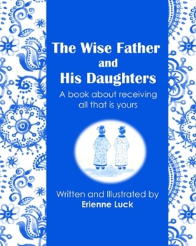 Paperback The Wise Father and His Daughters: A book about receiving all that is yours Book