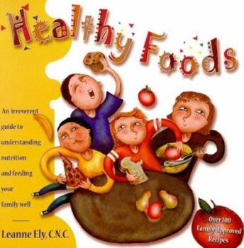 Paperback Healthy Foods: An Irreverent Guide to Understanding Nutrition and Feeding Your Family Well Book