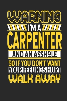 Warning I'm A Carpenter And An Asshole So If You Don't Want Your Feelings Hurt Walk Away: Carpenter Notebook | Carpenter Journal | Handlettering | Logbook | 110 DOTGRID Paper Pages | 6 x 9