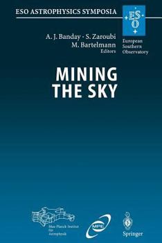 Paperback Mining the Sky: Proceedings of the Mpa/Eso/Mpe Workshop Held at Garching, Germany, July 31 - August 4, 2000 Book