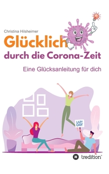 Hardcover Glücklich durch die Corona-Zeit: Eine Glücksanleitung für dich [German] Book