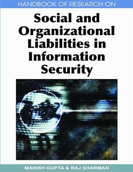 Handbook of Research on Social and Organizational Liabilities in Information Security (Handbook of Research On...)