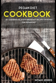 Paperback Pegan Diet: 40+ Casseroles, Stew and Roast recipes designed for Pegan diet Book