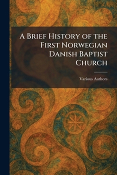 Paperback A Brief History of the First Norwegian Danish Baptist Church Book