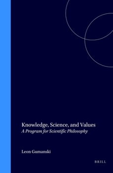 Hardcover Knowledge, Science, and Values: A Program for Scientific Philosophy Book