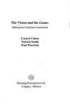 Paperback The Vision and the Game: Making the Canadian Constitution Book