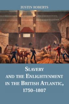 Paperback Slavery and the Enlightenment in the British Atlantic, 1750-1807 Book