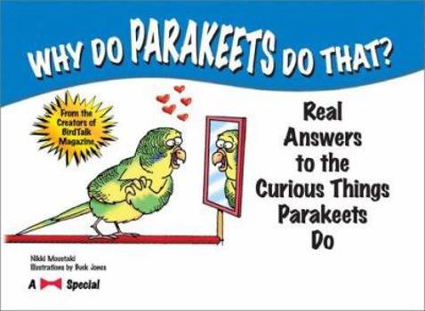 Paperback Why Do Parakeets Do That?: Real Answers to the Curious Things Parakeets Do Book