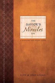 Paperback The Savior's Miracles: A Keepsake and Study Guide for Understanding Christ's Power on Earth Book