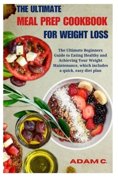 Paperback The Ultimate Meal Prep Cookbook for Weight Loss: The Ultimate Beginners Guide to Eating Healthy and Achieving Your Weight Maintenance, which includes Book