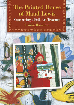 Paperback The Painted House of Maud Lewis: Conserving a Folk Art Treasure Book
