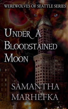 Under A Bloodstained Moon (Werewolves of Seattle) - Book #3 of the Werewolves of Seattle