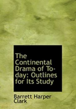 Paperback The Continental Drama of To-Day: Outlines for Its Study (Large Print Edition) [Large Print] Book