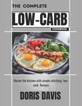 Paperback The Complete Low-Carb Cookbook: Master the kitchen with simple satisfying low-carb recipes Book