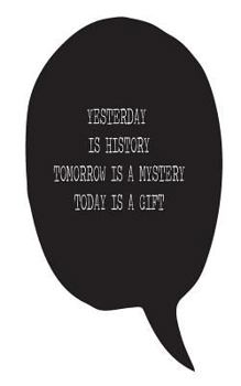 Paperback Yesterday is history Tomorrow is a mystery Today is a gift Book