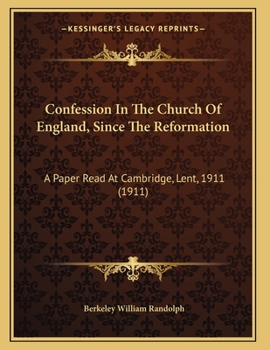 Paperback Confession In The Church Of England, Since The Reformation: A Paper Read At Cambridge, Lent, 1911 (1911) Book