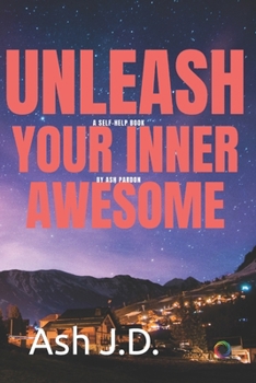 Paperback Unleashing Your Awesomeness: A Kick-Ass Guide to Epic Personal Transformation! Book