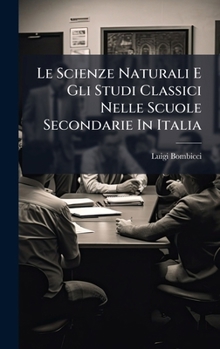 Hardcover Le Scienze Naturali E Gli Studi Classici Nelle Scuole Secondarie In Italia [Italian] Book