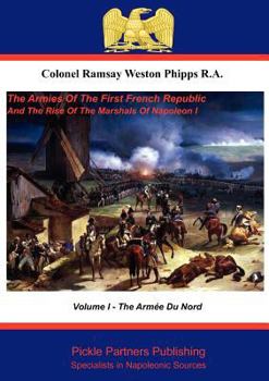 The Armies of the First French Republic and the Rise of the Marshals of Napoleon I. - Book #1 of the Armies of the First French Republic