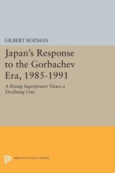 Paperback Japan's Response to the Gorbachev Era, 1985-1991: A Rising Superpower Views a Declining One Book