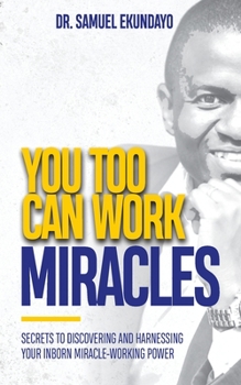 Paperback You Too Can Work Miracles: Secrets to discovering and harnessing your inborn miracle-working power Book