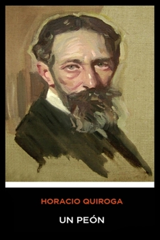 Paperback Horacio Quiroga - Un Peon [Spanish] Book