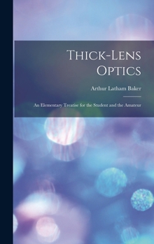 Hardcover Thick-Lens Optics: An Elementary Treatise for the Student and the Amateur Book