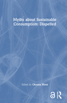 Hardcover Myths about Sustainable Consumption: Dispelled Book