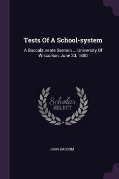 Paperback Tests Of A School-system: A Baccalaureate Sermon ... University Of Wisconsin, June 20, 1880 Book