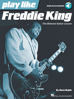 Paperback Play Like Freddie King: The Ultimate Guitar Lesson (Book with Online Audio Tracks) Book