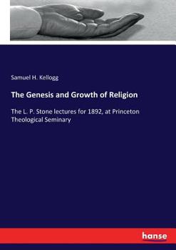 The Genesis and Growth of Religion: The L. P. Stone Lectures for 1892, at Princeton Theological Seminary